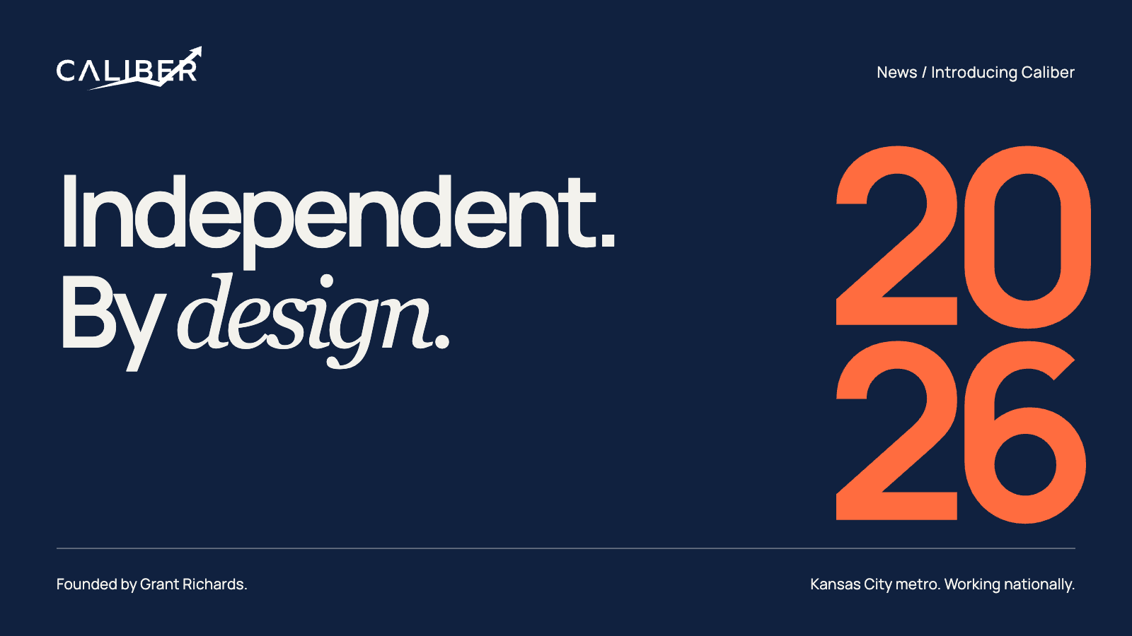 Caliber announcement graphic reading “Independent. By design.” and “2026,” with “Founded by Grant Richards.”